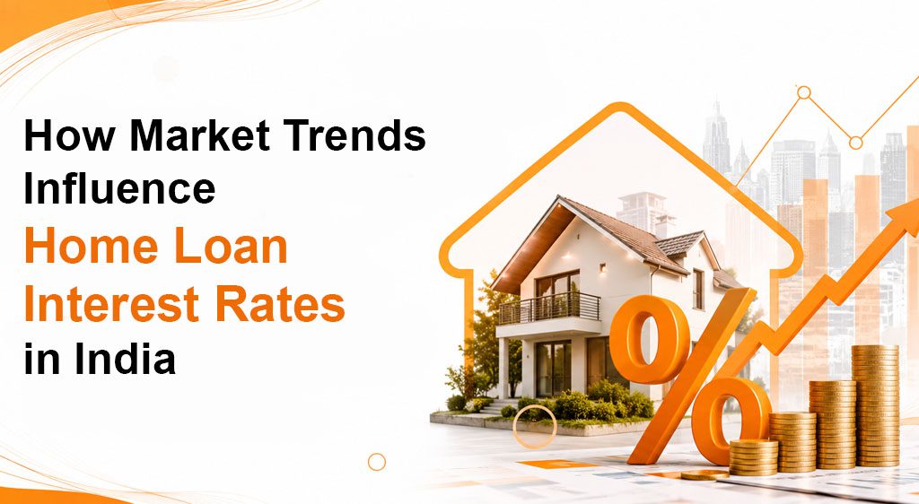 How Market Trends Influence Home Loan Interest Rates in India