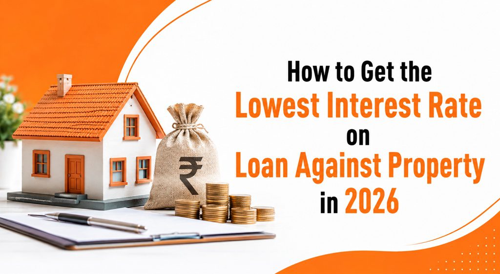 How to Get the Lowest Interest Rate on Loan Against Property in 2026
