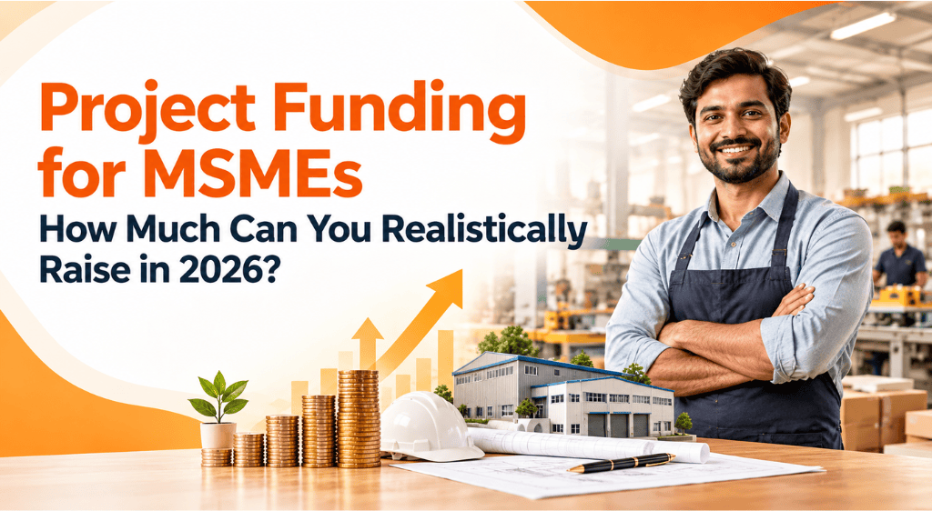 Project Funding for MSMEs — How Much Can You Realistically Raise in 2026?